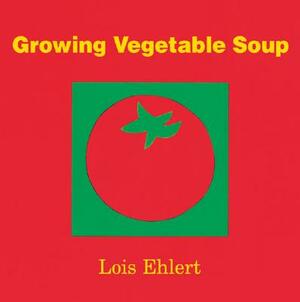 Growing Vegetable Soup by Lois Ehlert