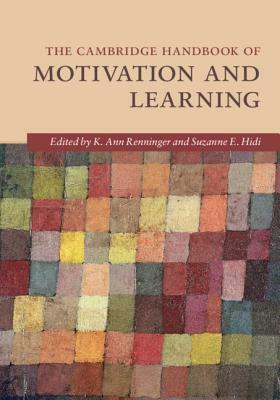 The Cambridge Handbook of Motivation and Learning by K. Ann Renninger, Suzanne E. Hidi