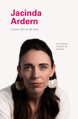 Jacinda Ardern: On Kindness, Empathu, and Strength by Ruth Hobday, Geoff Blackwell