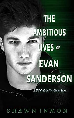The Ambitious Lives of Evan Sanderson by Shawn Inmon, Shawn Inmon