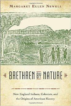 Brethren by Nature: New England Indians, Colonists, and the Origins of American Slavery by Margaret Ellen Newell