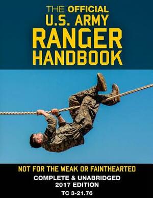 The Official US Army Ranger Handbook: Full-Size Edition: Not for the Weak or Fainthearted: Current 2017 Edition, Big 8.5" x 11" Size, Clear Print, Com by U S Army