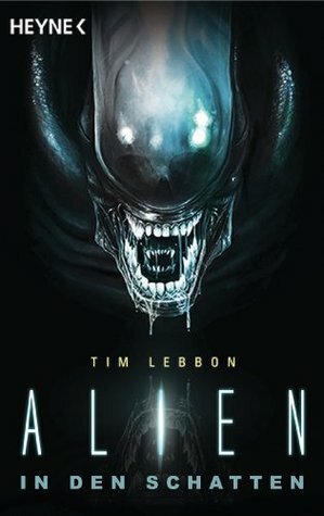 Alien: In den Schatten by Tim Lebbon