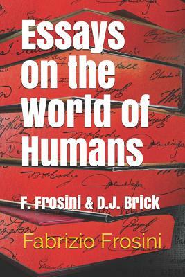 Essays on the World of Humans: F. Frosini & D.J. Brick by Daniel J. Brick, Fabrizio Frosini
