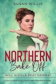 Northern Bake Off : A Food Lovers novella with three FREE recipes inside by Susan Willis