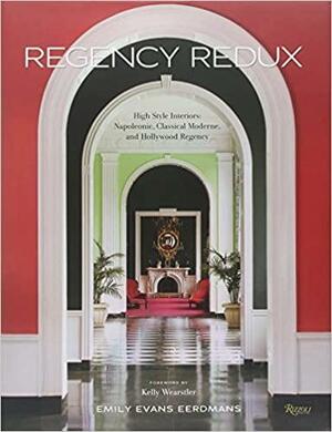 Regency Redux: High Style Interiors: Napoleonic, Classical Moderne, and Hollywood Regency by Emily Eerdmans, Kelly Wearstler