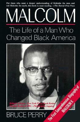 Malcolm: The Life of a Man Who Changed Black America by Bruce Perry
