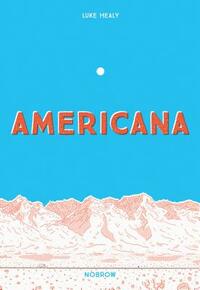 Americana (And the Act of Getting Over It.) by Luke Healy