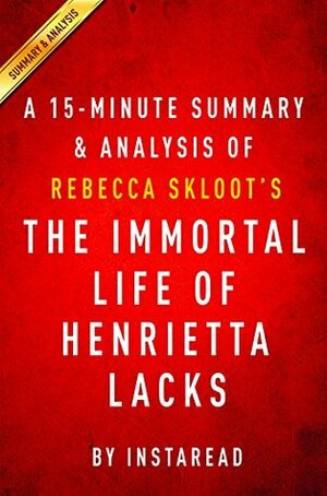 The Immortal Life of Henrietta Lacks: by Rebecca Skloot | A 15-minute Summary & Analysis by Instaread Summaries