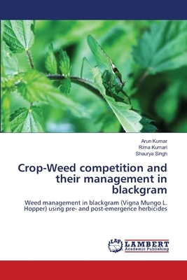 Crop-Weed competition and their management in blackgram by Shaurya Singh, Rima Kumari, Arun Kumar