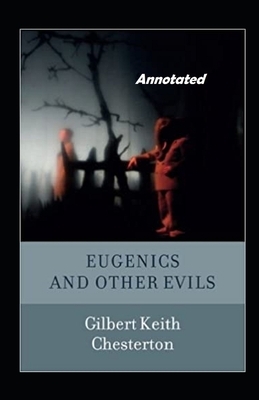 Eugenics and Other Evils Annotated by G.K. Chesterton