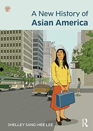 A New History of Asian America by Shelley Sang Lee