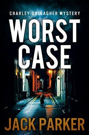 Worst Case (Charley Gallagher Mystery) by Jack Parker