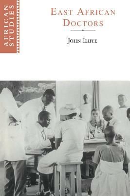East African Doctors: A History of the Modern Profession by John Iliffe