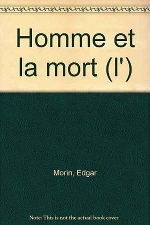 L'Homme et la Mort by Edgar Morin, Edgar Morin