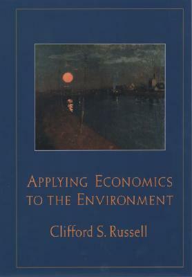 Applying Economics to the Environment by Clifford S. Russell