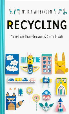 DIY Afternoon: Recycling by Marie-Laure Pham-Bourwens, Steffie Brocoli