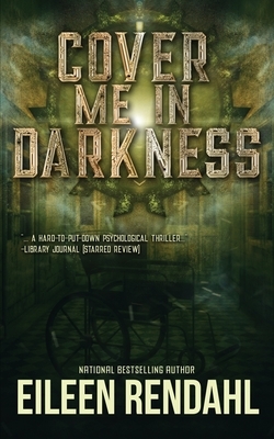 Cover Me in Darkness by Eileen Rendahl