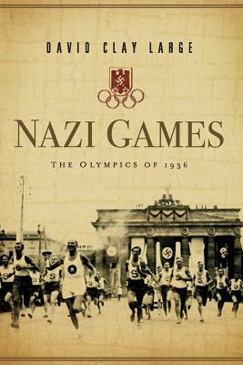 Nazi Games: The Olympics of 1936 by David Clay Large