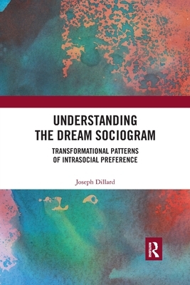 Understanding the Dream Sociogram: Transformational Patterns of Intrasocial Preference by Joseph Dillard