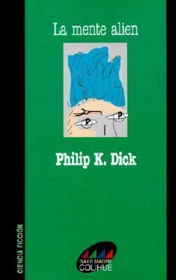 La mente alien by Philip K. Dick