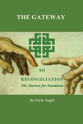 The Gateway to Reconciliation: The Answer for Pandemic by Carla Mitchell