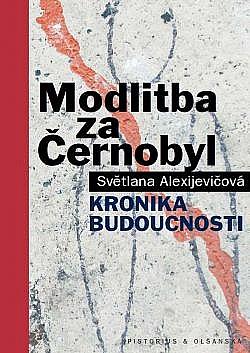 Modlitba za Černobyl - Kronika budoucnosti by Svetlana Alexiévich