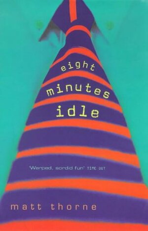 Eight Minutes Idle by Matt Thorne