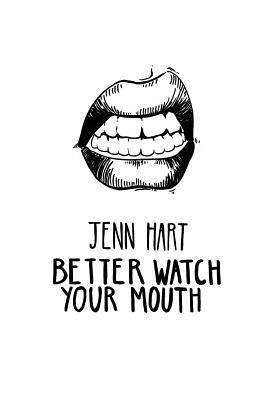 Better Watch Your Mouth by Jenn Hart