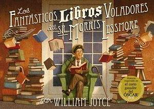 Los fantásticos libros voladores del Sr. Morris Lessmore by Joe Bluhm, Lectorum Publications, William Joyce