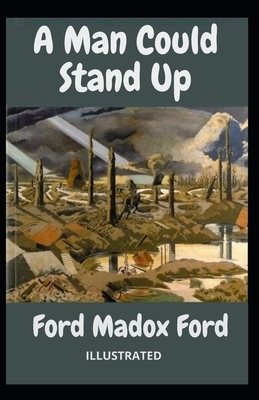 A Man Could Stand Up Illustrated by Ford Madox Ford