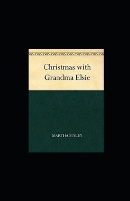 Christmas with Grandma Elsie illustrated by Martha Finley