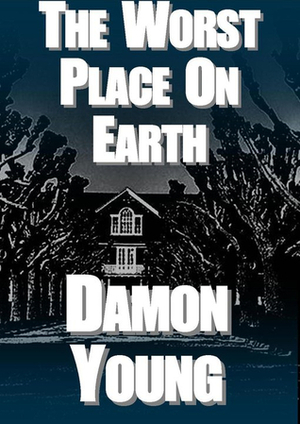 The Worst Place On Earth by Damon Young