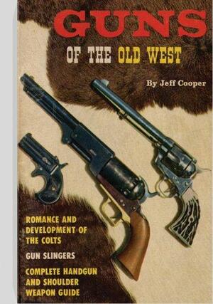 Guns of the Old West by Jeff Cooper