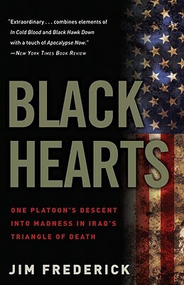 Black Hearts: One Platoon's Descent Into Madness in Iraq's Triangle of Death by Jim Frederick