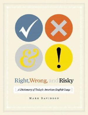 Right, Wrong, and Risky: A Dictionary of Today'sAmerican English Usage by Mark Davidson