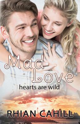 Mad Love: Hearts Are Wild by Rhian Cahill