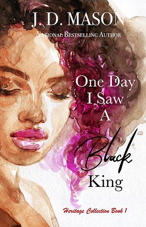 One Day I Saw A Black King by J.D. Mason, J.D. Mason