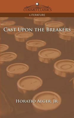 Cast Upon the Breakers by Horatio Alger