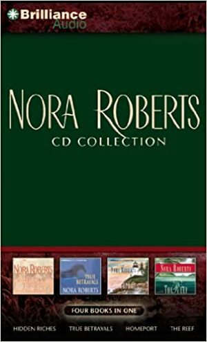 Nora Roberts CD Collection 2: Hidden Riches, True Betrayals, Homeport, The Reef by Nora Roberts, Erika Leigh, Rose Ann Shansky, Sandra Burr