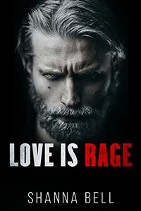 Love is Rage: a Dark Captive Romance by Shanna Bell