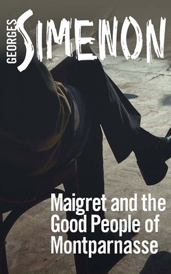Maigret and the Good People of Montparnasse by Georges Simenon