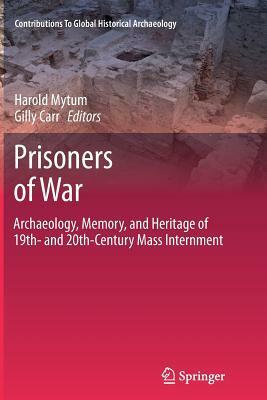 Prisoners of War: Archaeology, Memory, and Heritage of 19th- And 20th-Century Mass Internment by 