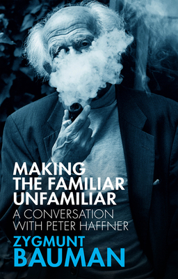 Making the Familiar Unfamiliar: A Conversation with Peter Haffner by Peter Haffner, Zygmunt Bauman