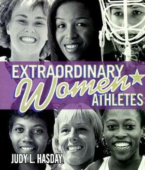 Extraordinary Women Athletes by Judy L. Hasday