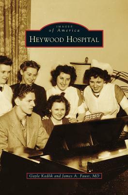 Heywood Hospital by James A. Faust, Gayle Kadlik