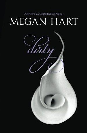 Dirty by Megan Hart by Megan Hart, Megan Hart