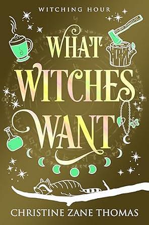 What witches want by Christine Zane Thomas