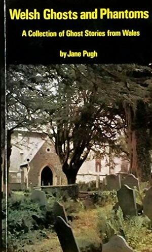 Welsh Ghosts And Phantoms: A Collection Of Ghost Stories From Wales by Jane Pugh