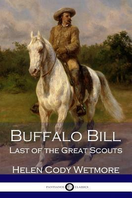 Buffalo Bill: Last of the Great Scouts by Helen Cody Wetmore